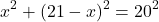 \[{x^2} + {(21 - x)^2} = {20^2}\]