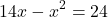 \[14x - {x^2} = 24\]