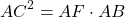 \[A{C^2} = AF \cdot AB\]