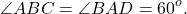 \[\angle ABC = \angle BAD = {60^o}.\]