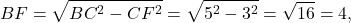 \[BF = \sqrt {B{C^2} - C{F^2}} = \sqrt {{5^2} - {3^2}} = \sqrt {16} = 4,\]