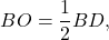 \[BO = \frac{1}{2}BD,\]