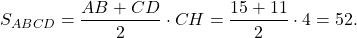 \[{S_{ABCD}} = \frac{{AB + CD}}{2} \cdot CH = \frac{{15 + 11}}{2} \cdot 4 = 52.\]