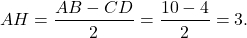 \[AH = \frac{{AB - CD}}{2} = \frac{{10 - 4}}{2} = 3.\]