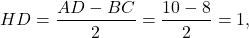 \[HD = \frac{{AD - BC}}{2} = \frac{{10 - 8}}{2} = 1,\]