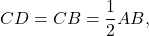 \[CD = CB = \frac{1}{2}AB,\]