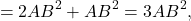 \[ = 2A{B^2} + A{B^2} = 3A{B^2},\]