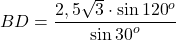 \[BD = \frac{{2,5\sqrt 3 \cdot \sin {{120}^o}}}{{\sin {{30}^o}}}\]