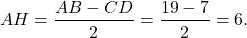 \[AH = \frac{{AB - CD}}{2} = \frac{{19 - 7}}{2} = 6.\]