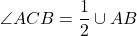 \[\angle ACB = \frac{1}{2} \cup AB\]