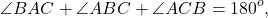 \[\angle BAC + \angle ABC + \angle ACB = {180^o},\]