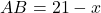 \[AB = 21 - x\]