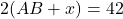 \[2(AB + x) = 42\]