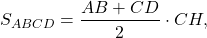 \[{S_{ABCD}} = \frac{{AB + CD}}{2} \cdot CH,\]