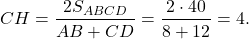 \[CH = \frac{{2{S_{ABCD}}}}{{AB + CD}} = \frac{{2 \cdot 40}}{{8 + 12}} = 4.\]