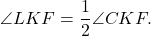 \[ \angle LKF = \frac{1}{2}\angle CKF. \]