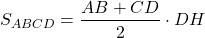 \[{S_{ABCD}} = \frac{{AB + CD}}{2} \cdot DH\]