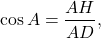 \[\cos A = \frac{{AH}}{{AD}},\]