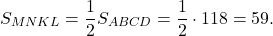 \[{S_{MNKL}} = \frac{1}{2}{S_{ABCD}} = \frac{1}{2} \cdot 118 = 59.\]