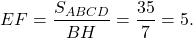 \[EF = \frac{{{S_{ABCD}}}}{{BH}} = \frac{{35}}{7} = 5.\]