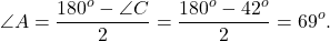 \[\angle A = \frac{{{{180}^o} - \angle C}}{2} = \frac{{{{180}^o} - {{42}^o}}}{2} = {69^o}.\]