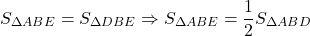 \[{S_{\Delta ABE}} = {S_{\Delta DBE}} \Rightarrow {S_{\Delta ABE}} = \frac{1}{2}{S_{\Delta ABD}}\]