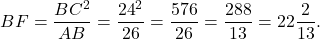 \[BF = \frac{{B{C^2}}}{{AB}} = \frac{{{{24}^2}}}{{26}} = \frac{{576}}{{26}} = \frac{{288}}{{13}} = 22\frac{2}{{13}}.\]