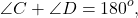 \[\angle C + \angle D = {180^o},\]