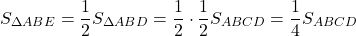 \[{S_{\Delta ABE}} = \frac{1}{2}{S_{\Delta ABD}} = \frac{1}{2} \cdot \frac{1}{2}{S_{ABCD}} = \frac{1}{4}{S_{ABCD}}\]