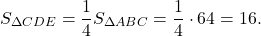 \[{S_{\Delta CDE}} = \frac{1}{4}{S_{\Delta ABC}} = \frac{1}{4} \cdot 64 = 16.\]