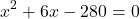 \[{x^2} + 6x - 280 = 0\]