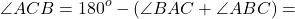 \[\angle ACB = {180^o} - (\angle BAC + \angle ABC) = \]