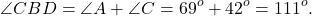 \[\angle CBD = \angle A + \angle C = {69^o} + {42^o} = {111^o}.\]