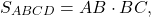 \[{S_{ABCD}} = AB \cdot BC,\]