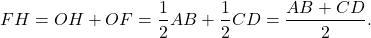 \[FH = OH + OF = \frac{1}{2}AB + \frac{1}{2}CD = \frac{{AB + CD}}{2}.\]