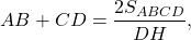 \[AB + CD = \frac{{2{S_{ABCD}}}}{{DH}},\]