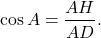 \[\cos A = \frac{{AH}}{{AD}}.\]