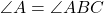 \[\angle A = \angle ABC\]