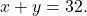 \[x + y = 32.\]