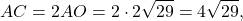 \[AC = 2AO = 2 \cdot 2\sqrt {29} = 4\sqrt {29} ,\]