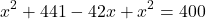 \[{x^2} + 441 - 42x + {x^2} = 400\]