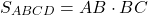 \[{S_{ABCD}} = AB \cdot BC\]