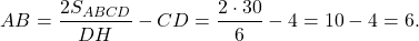 \[AB = \frac{{2{S_{ABCD}}}}{{DH}} - CD = \frac{{2 \cdot 30}}{6} - 4 = 10 - 4 = 6.\]