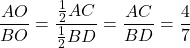 \[\frac{{AO}}{{BO}} = \frac{{\frac{1}{2}AC}}{{\frac{1}{2}BD}} = \frac{{AC}}{{BD}} = \frac{4}{{7}}\]