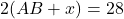 \[2(AB + x) = 28\]