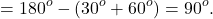 \[ = {180^o} - ({30^o} + {60^o}) = {90^o}.\]