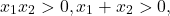 \[{x_1}{x_2} > 0,{x_1} + {x_2} > 0,\]